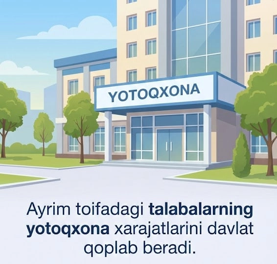 Айрим тоифадаги талабаларнинг ётоқхона харажатлари қоплаб берилади